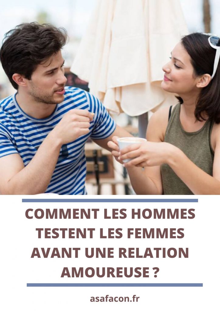 Comment Les Hommes Testent Les Femmes Avant Une Relation Amoureuse ?